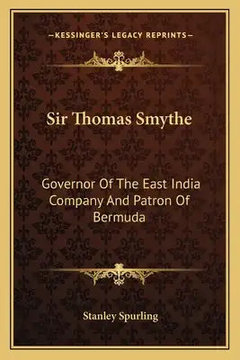 Sir Thomas Smythe: Governor of the East India Company and Patron of Bermuda