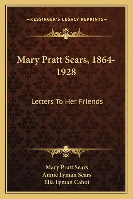 Mary Pratt Sears, 1864-1928: Letters to Her Friends