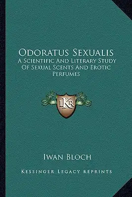 Odoratus Sexualis: A Scientific and Literary Study of Sexual Scents and Erotic Perfumes