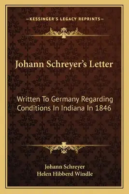 Johann Schreyer's Letter: Written to Germany Regarding Conditions in Indiana in 1846