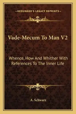 Vade-Mecum to Man V2: Whence, How and Whither with References to the Inner Life