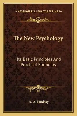The New Psychology: Its Basic Principles and Practical Formulas