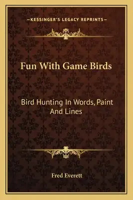 Fun with Game Birds: Bird Hunting in Words, Paint and Lines