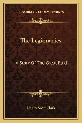 The Legionaries: A Story Of The Great Raid