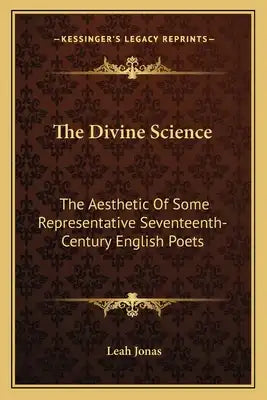 The Divine Science: The Aesthetic of Some Representative Seventeenth-Century English Poets