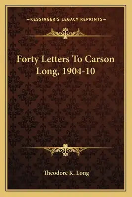 Forty Letters to Carson Long, 1904-10