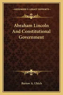 Abraham Lincoln and Constitutional Government