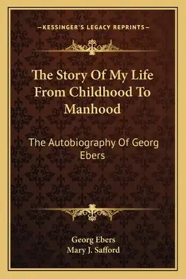 The Story of My Life from Childhood to Manhood: The Autobiography of Georg Ebers