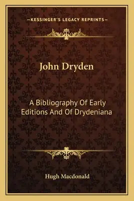John Dryden: A Bibliography of Early Editions and of Drydeniana