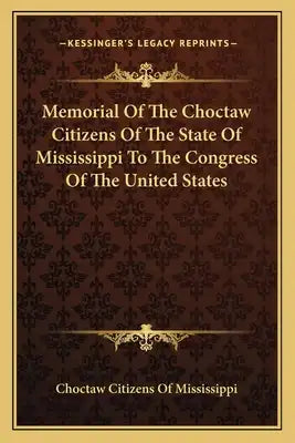 Memorial of the Choctaw Citizens of the State of Mississippi to the Congress of the United States