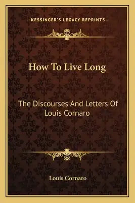 How to Live Long: The Discourses and Letters of Louis Cornaro