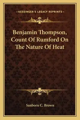 Benjamin Thompson, Count of Rumford on the Nature of Heat