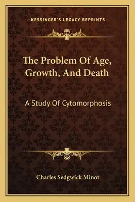 The Problem of Age, Growth, and Death: A Study of Cytomorphosis