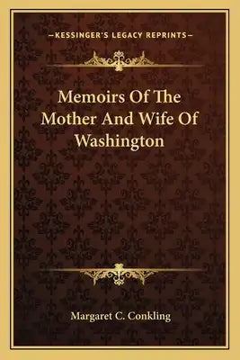 Memoirs of the Mother and Wife of Washington