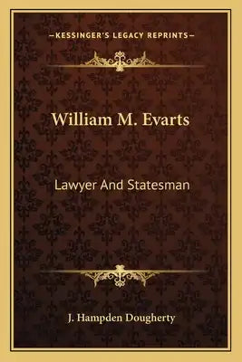 William M. Evarts: Lawyer and Statesman