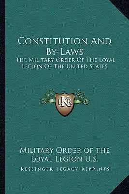 Constitution and By-Laws: The Military Order of the Loyal Legion of the United States