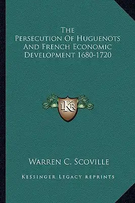 The Persecution of Huguenots and French Economic Development 1680-1720