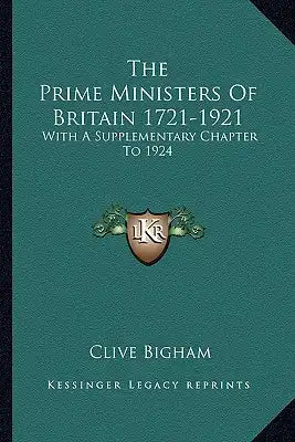 The Prime Ministers Of Britain 1721-1921: With A Supplementary Chapter To 1924