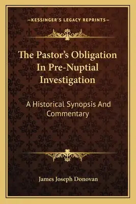 The Pastor's Obligation In Pre-Nuptial Investigation: A Historical Synopsis And Commentary