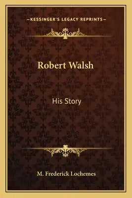 Robert Walsh: His Story