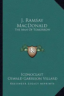 J. Ramsay MacDonald: The Man of Tomorrow