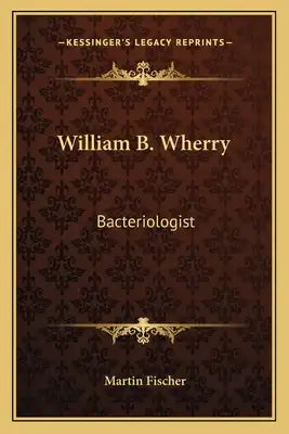 William B. Wherry: Bacteriologist
