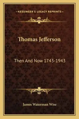 Thomas Jefferson: Then and Now 1743-1943