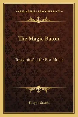 The Magic Baton: Toscanini's Life for Music
