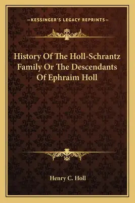 History Of The Holl-Schrantz Family Or The Descendants Of Ephraim Holl