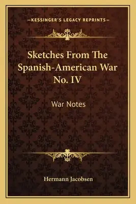 Sketches from the Spanish-American War No. IV: War Notes