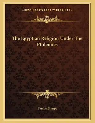 The Egyptian Religion Under The Ptolemies