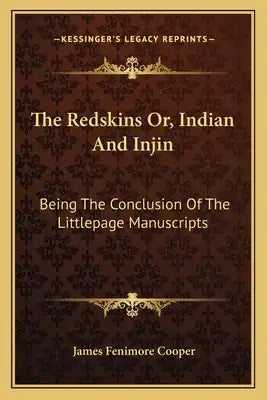 The Redskins Or, Indian and Injin: Being the Conclusion of the Littlepage Manuscripts