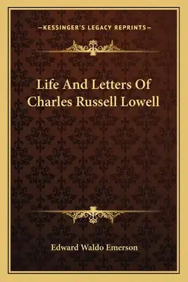 Life and Letters of Charles Russell Lowell