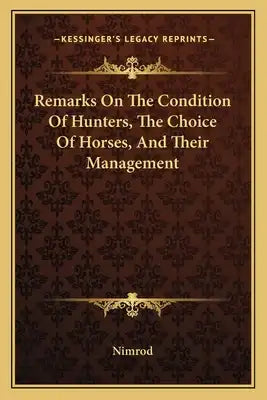 Remarks on the Condition of Hunters, the Choice of Horses, and Their Management