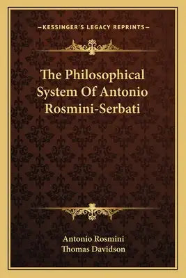 The Philosophical System of Antonio Rosmini-Serbati