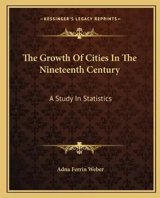 The Growth of Cities in the Nineteenth Century: A Study in Statistics