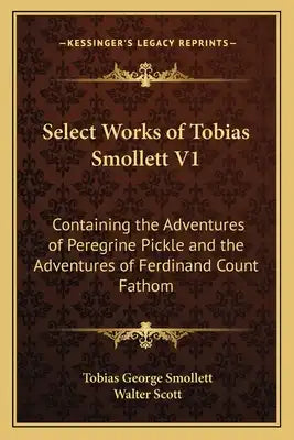 Select Works of Tobias Smollett V1: Containing the Adventures of Peregrine Pickle and the Adventures of Ferdinand Count Fathom