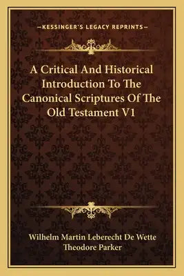 A Critical and Historical Introduction to the Canonical Scriptures of the Old Testament V1