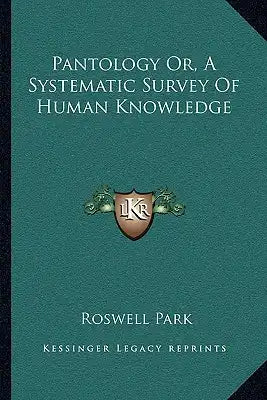 Pantology Or, a Systematic Survey of Human Knowledge