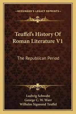 Teuffel's History Of Roman Literature V1: The Republican Period