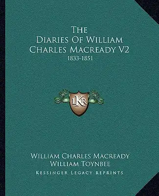 The Diaries of William Charles Macready V2: 1833-1851
