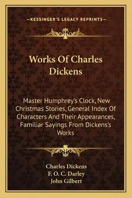 Works of Charles Dickens: Master Humphrey's Clock, New Christmas Stories, General Index of Characters and Their Appearances, Familiar Sayings fr