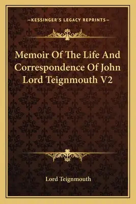 Memoir of the Life and Correspondence of John Lord Teignmouth V2