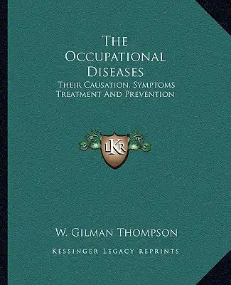 The Occupational Diseases: Their Causation, Symptoms Treatment and Prevention