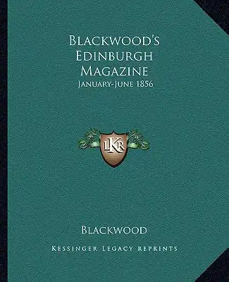 Blackwood's Edinburgh Magazine: January-June 1856