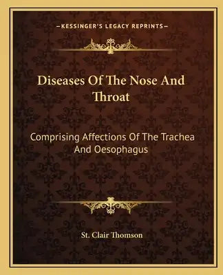 Diseases of the Nose and Throat: Comprising Affections of the Trachea and Oesophagus