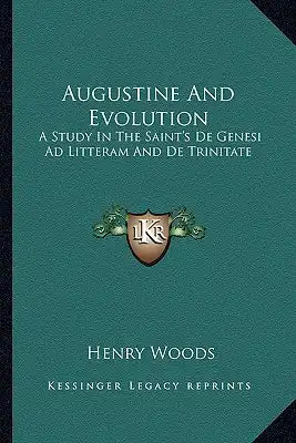 Augustine and Evolution: A Study in the Saint's de Genesi Ad Litteram and de Trinitate