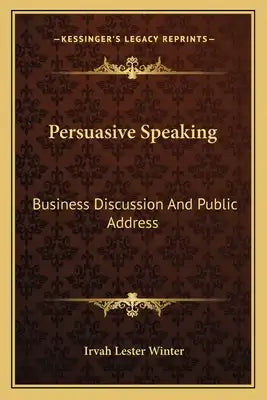 Persuasive Speaking: Business Discussion and Public Address