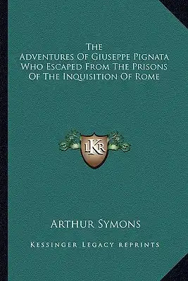 The Adventures of Giuseppe Pignata Who Escaped from the Prisons of the Inquisition of Rome