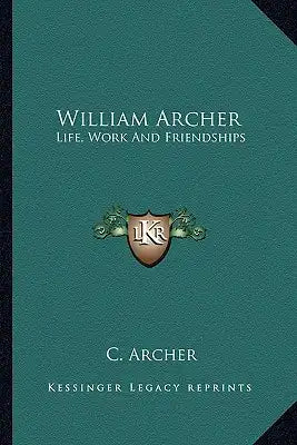 William Archer: Life, Work and Friendships